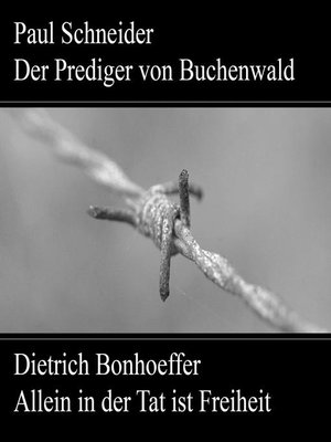 cover image of Paul Schneider--Martyrium und Mahnung Dietrich Bonhoeffer--Allein in der Tat ist Freiheit